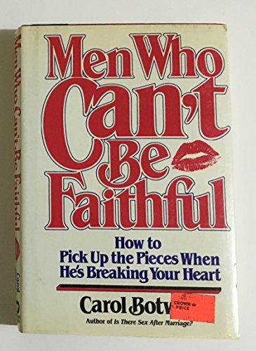 cover image Men Who Can't Be Faithful: How to Pick Up the Pieces When He's Breaking Your Heart