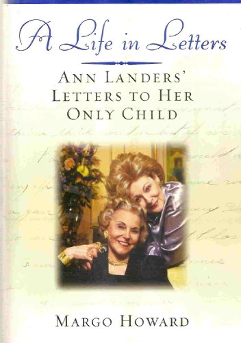cover image A LIFE IN LETTERS: Ann Landers' Letters to Her Only Child