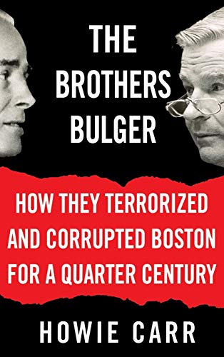 cover image The Brothers Bulger: How They Terrorized and Corrupted Boston for a Quarter Century