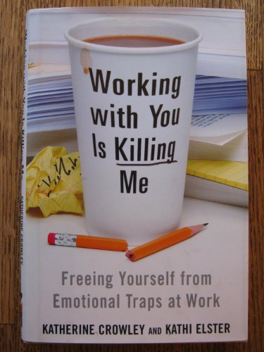 cover image Working with You Is Killing Me: Freeing Yourself from Emotional Traps at Work