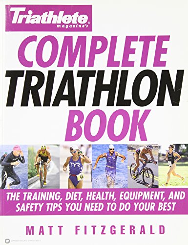 cover image Complete Triathlon Book: The Training, Diet, Health, Equipment, and Safety Tips You Need to Do Your Best
