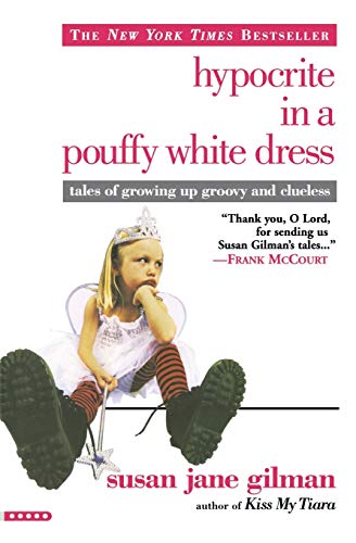cover image HYPOCRITE IN A POUFFY WHITE DRESS: Tales of Growing Up Groovy and Clueless