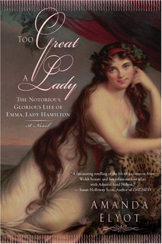 cover image Too Great a Lady: The Notorious, Glorious Life of Emma, Lady Hamilton