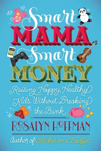 cover image Smart Mama, Smart Money: Raising Happy, Healthy Kids Without Breaking the Bank