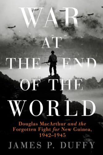 cover image War at the End of the World: Douglas MacArthur and the Forgotten Fight for New Guinea, 1942–1945