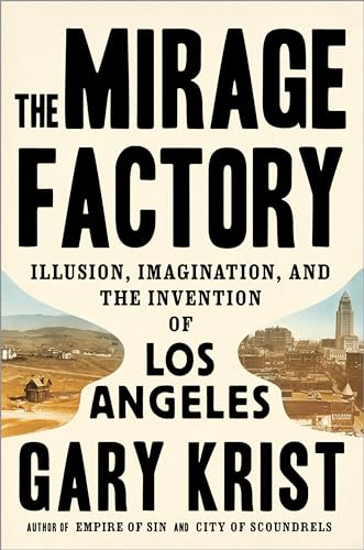 cover image The Mirage Factory: Illusion, Imagination, and the Invention of Los Angeles