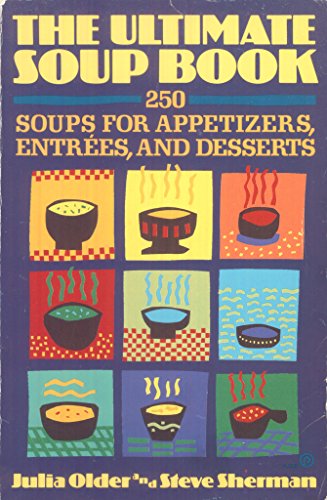 cover image The Ultimate Soup Book: 250 Soups for Appetizers, Entrees, and Desserts