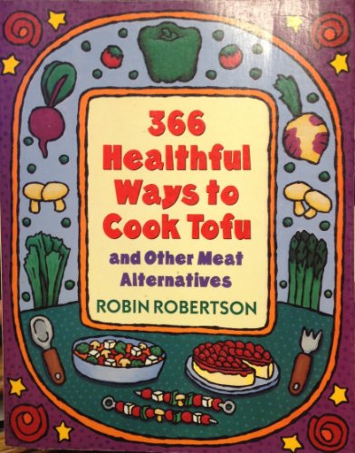cover image 366 Healthful Ways to Cook Tofu and Other Meat Alternatives