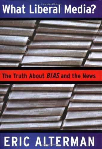 cover image WHAT LIBERAL MEDIA?: The Truth About Bias
 and the News