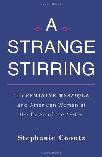 cover image A Strange Stirring: The Feminine Mystique and American Women at the Dawn of the 1960s