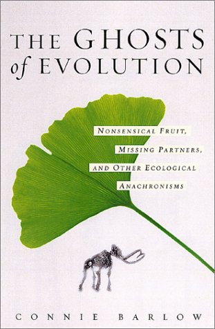 cover image THE GHOSTS OF EVOLUTION: Nonsensical Fruit, Missing Partners, and Other Ecological Anachronisms 