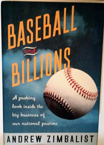 cover image Baseball and Billions: A Probing Look Inside the Big Business of Our National Pastime