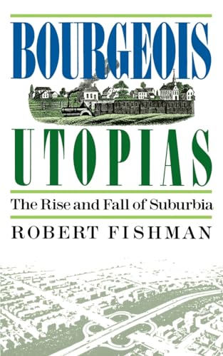 cover image Bourgeois Utopias: The Rise and Fall of Suburbia