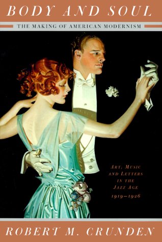 cover image Body and Soul: The Making of American Modernism: Art, Music and Letters in the Jazz Age 1919-1926