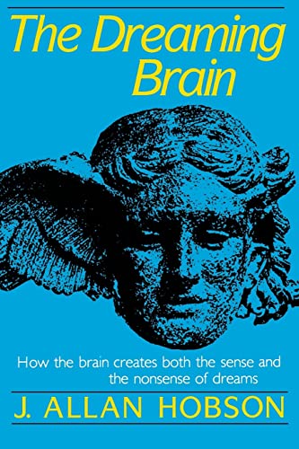 cover image Dreaming Brain: How the Brain Create Both the Sense and the Nonsense of Dreams