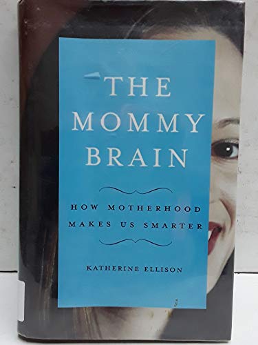 cover image THE MOMMY BRAIN: How Motherhood Makes Us Smarter