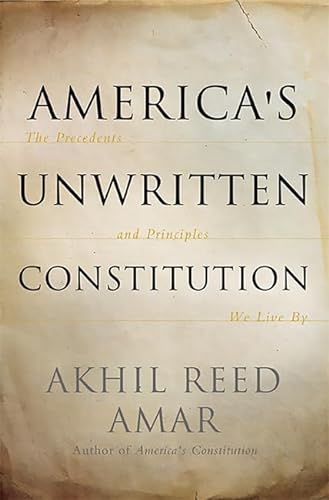 cover image America’s Unwritten Constitution: The Precedents and Principles 
We Live By