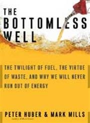 cover image THE BOTTOMLESS WELL: The Twilight of Fuel, the Virtue of Waste, and Why We Will Never Run Out of Energy