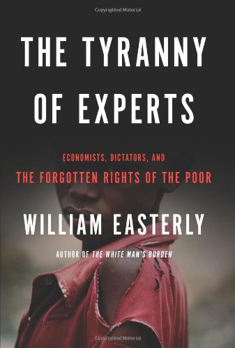 cover image The Tyranny of Experts: Economists, Dictators, and the Forgotten Rights of the Poor