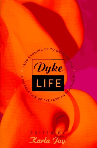 cover image Dyke Life: From Growing Up to Growing Old, a Celebration of the Lesbian Experience