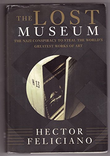 cover image The Lost Museum: The Nazi Conspiracy to Steal the World's Greatest Works of Art