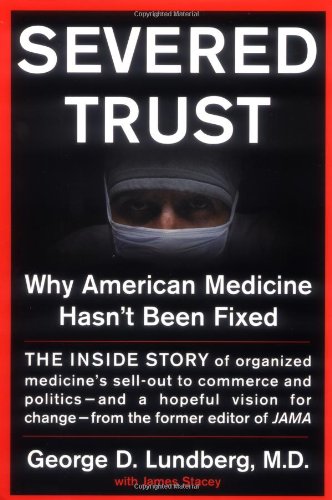 cover image SEVERED TRUST: Why American Medicine Hasn't Been Fixed