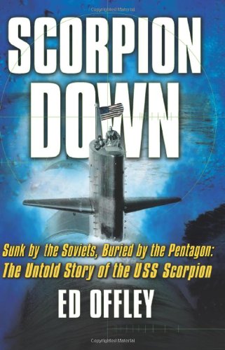 cover image Scorpion Down: Sunk by the Soviets, Buried by the Pentagon: The Untold Story Ofthe USS Scorpion