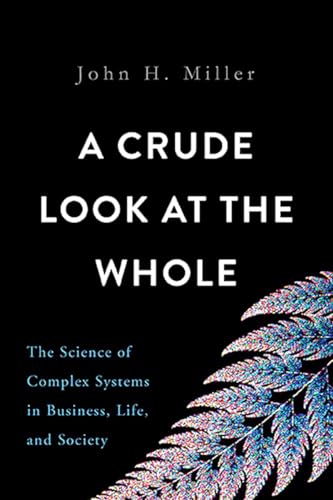 cover image A Crude Look at the Whole: The Science of Complex Systems in Business, Life, and Society