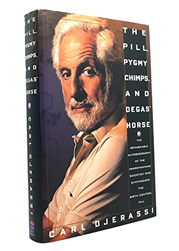 cover image The Pill, Pygmy Chimps, and Degas' Horse: The Autobiography of Carl Djerassi
