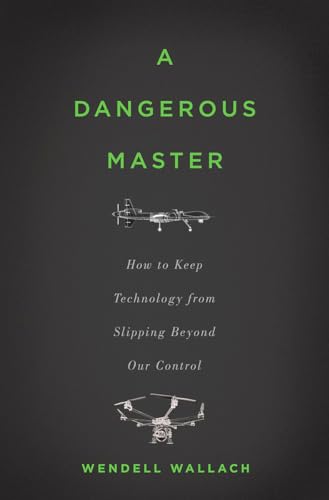 cover image A Dangerous Master: How to Keep Technology from Slipping Beyond Our Control