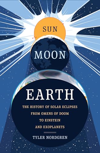 cover image Sun Moon Earth: The History of Solar Eclipses from Omens of Doom to Einstein and Exoplanets