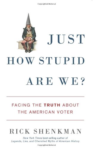 cover image Just How Stupid Are We? Facing the Truth About the American Voter