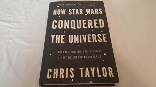 cover image How Star Wars Conquered the Universe: The Past, Present, and Future of a Multibillion Dollar Franchise