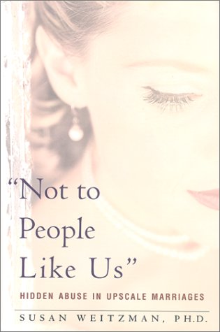 cover image ""Not to People Like Us"": Hidden Abuse in Upscale Marriages
