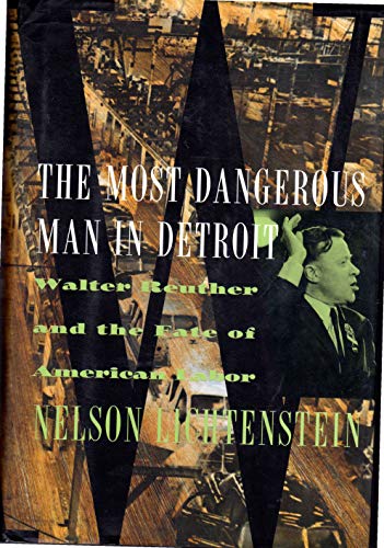 cover image The Most Dangerous Man in Detroit: Walter Reuther and the Fate of American Labor