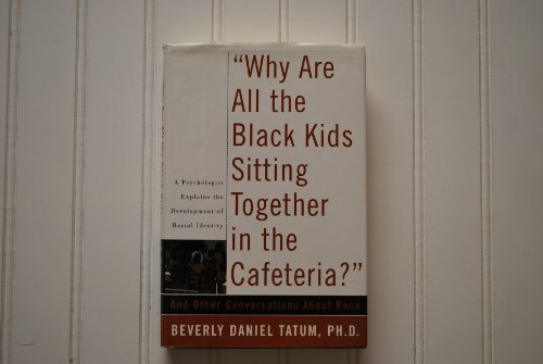 cover image Why Are All the Black Kids Sitting Together in the Cafeteria?: And Other Conversations about Race