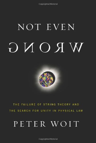 cover image Not Even Wrong: The Failure of String Theory and the Search for Unity in Physical Law