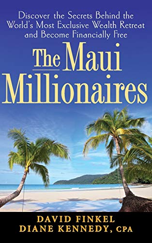 cover image The Maui Millionaires: Discover the Secrets Behind the World's Most Exclusive Wealth Retreat and Become Financially Free