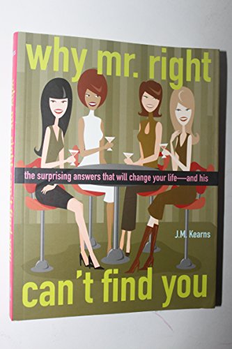cover image Why Mr. Right Can't Find You: The Surprising Answers That Will Change Your Life--And His