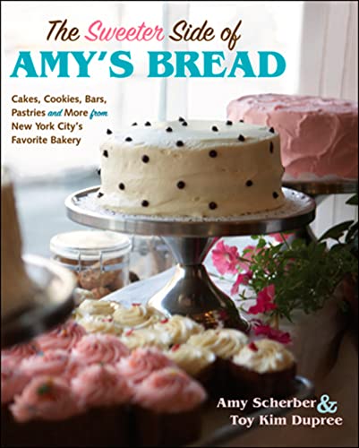 cover image The Sweeter Side of Amy's Bread: Cakes, Cookies, Bars, Pastries and More from New York City's Favorite Bakery