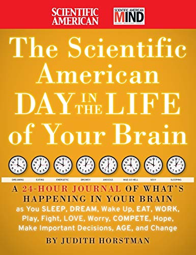 cover image The Scientific American Day in the Life of Your Brain: A 24 Hour Journal of What's Happening in Your Brain as You Sleep, Dream, Wake Up, Eat, Work, Pl