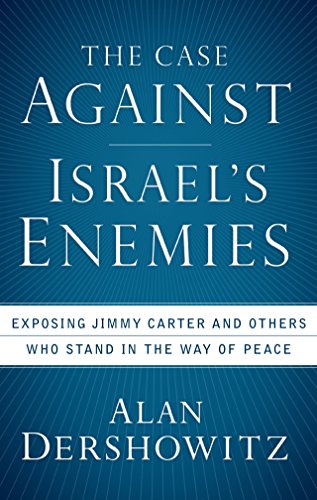 cover image The Case Against Israel’s Enemies: Exposing Jimmy Carter and Others Who Stand in the Way of Peace