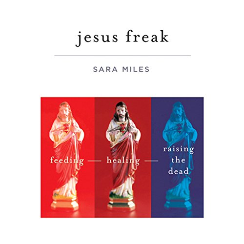 cover image Jesus Freak: Feeding Healing Raising the Dead