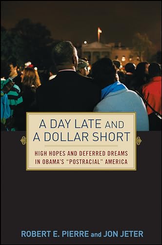 cover image A Day Late and a Dollar Short: High Hopes and Deferred Dreams in Obama's ""Postracial"" America