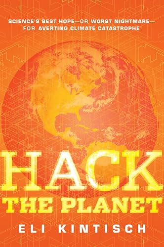 cover image Hack the Planet: Science's Best Hope-or Worst Nightmare-for Averting Climate Catastrophe