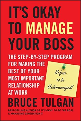cover image It's Okay to Manage Your Boss: The Step-by-Step Program for Making the Best of Your Most Important Relationship at Work