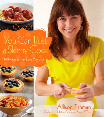 cover image You Can Trust a Skinny Cook: 140 Recipes That Love You Back