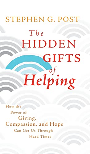 cover image The Hidden Gifts of Helping: How the Power of Giving, Compassion, and Hope Can Get Us Through Hard Times