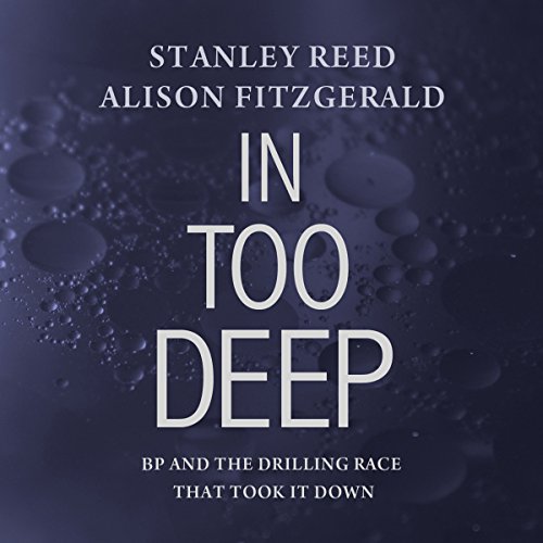 cover image In Too Deep: BP and the Drilling Race that Took It Down