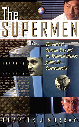 cover image The Supermen: The Story of Seymour Cray and the Technical Wizards Behind the Supercomputer